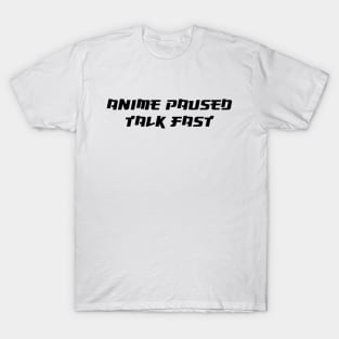 Anime paused talk fast T-Shirt